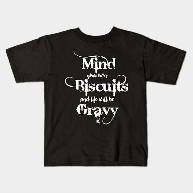 Mind Your Own Biscuits And Life Will Be Gravy Kids T-Shirt by Jhonson30